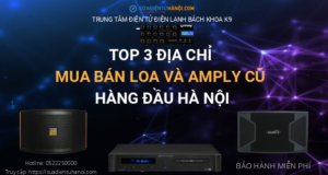 Top 3 địa chỉ mua bán loa và amply cũ hàng đầu Việt Nam